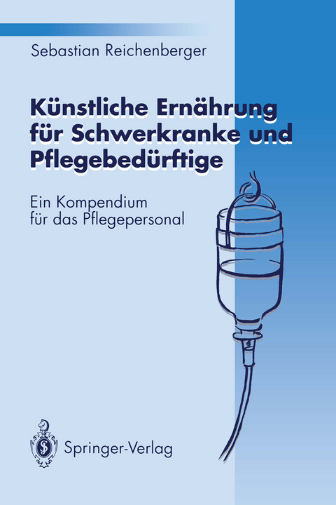 Künstliche Ernährung für Schwerkranke und Pflegebedürftige - Sebastian Reichenberger