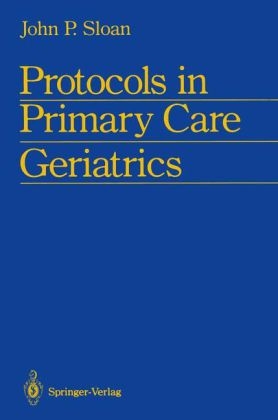 Protocols in Primary Care Geriatrics - John P Sloan