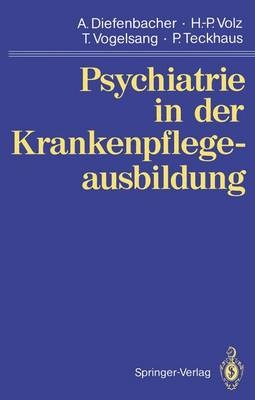 Psychiatrie in der Krankenpflegeausbildung - Albert Diefenbacher, Hans-Peter Volz, Thomas Vogelsang, Peter Teckhaus