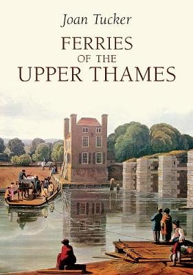 Ferries of the Upper Thames - Joan Tucker