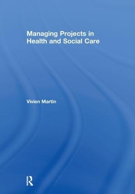 Managing Projects in Health and Social Care - Vivien Martin