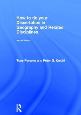 How To Do Your Dissertation in Geography and Related Disciplines - Tony Parsons, Peter G Knight