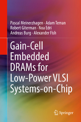 Gain-Cell Embedded DRAMs for Low-Power VLSI Systems-on-Chip - Pascal Meinerzhagen, Adam Teman, Robert Giterman, Noa Edri, Andreas Burg, Alexander Fish