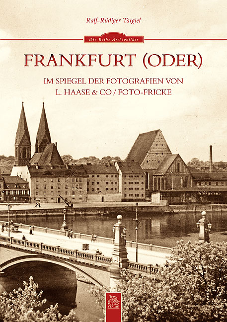 Frankfurt (Oder) im Spiegel der Fotografien von L. Haase & Co. / Foto-Fricke - Ralf-Rüdiger Targiel