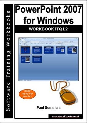 Powerpoint 2007 for Windows Workbook Itq L2 - Paul Summers