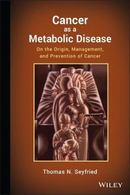 Cancer as a Metabolic Disease - Thomas Seyfried