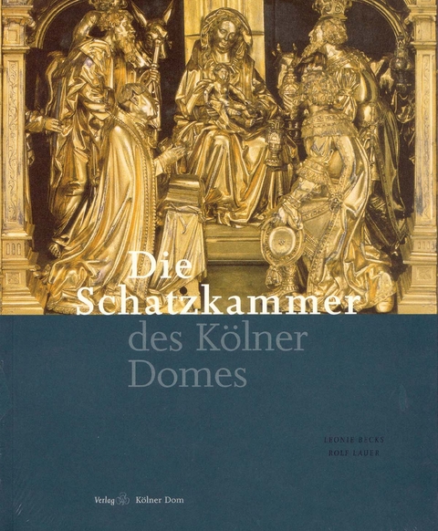 Die Schatzkammer des Kölner Domes - Leonie Becks, Rolf Lauer