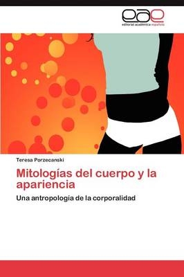 MitologÃ­as del cuerpo y la apariencia - Teresa Porzecanski