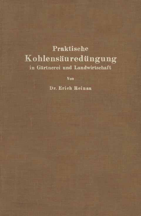 Praktische Kohlensäuredüngung in Gärtnerei und Landwirtschaft - Erich Reinau