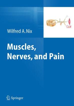 Muscles, Nerves, and Pain - Wilfred A. Nix