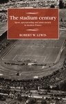 The Stadium Century -  Robert W. Lewis