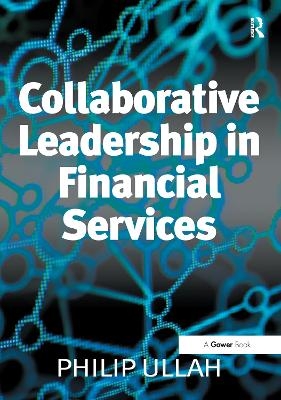 Collaborative Leadership in Financial Services - Philip Ullah