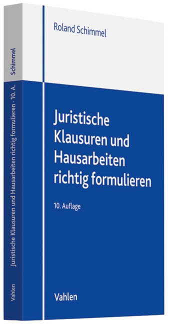 Juristische Klausuren und Hausarbeiten richtig formulieren - Roland Schimmel