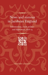 News and Rumour in Jacobean England -  David Coast