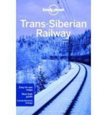 Lonely Planet Trans-Siberian Railway -  Lonely Planet, Anthony Haywood, Marc Bennetts, Greg Bloom, Marc Di Duca