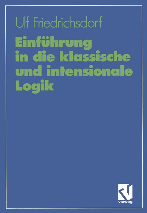 Einführung in die klassische und intensionale Logik - Ulf Friedrichsdorf