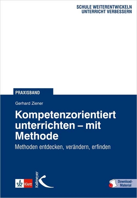 Kompetenzorientiert unterrichten - mit Methode - Gerhard Ziener, Mathias Kessler