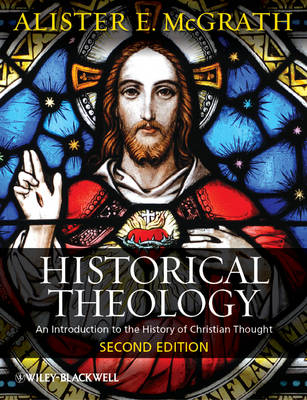 Historical Theology – An Introduction to the History of Christian Thought 2e - Alister E. McGrath