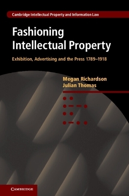 Fashioning Intellectual Property - Megan Richardson, Julian Thomas