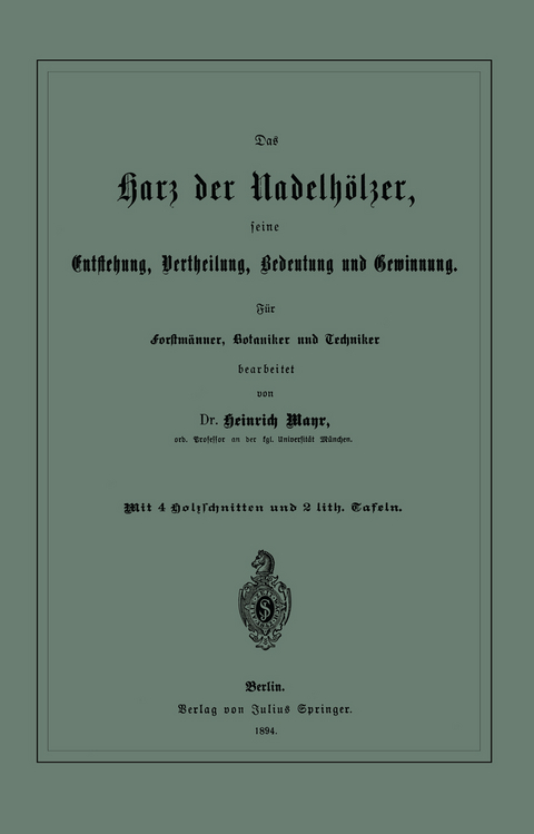 Das Harz der Nadelhölzer, seine Entstehung, Vertheilung, Bedeutung und Gewinnung. Für Forstmänner, Botaniker und Techniker - Heinrich Mayr