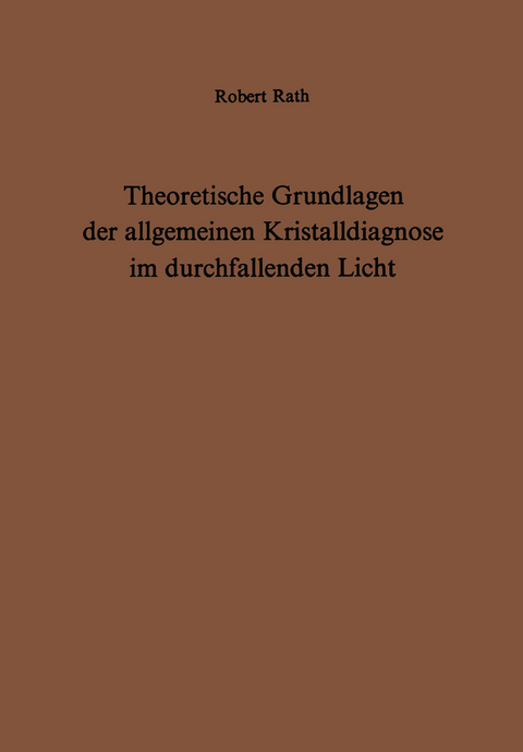 Theoretische Grundlagen der allgemeinen Kristalldiagnose im durchfallenden Licht - R. Rath