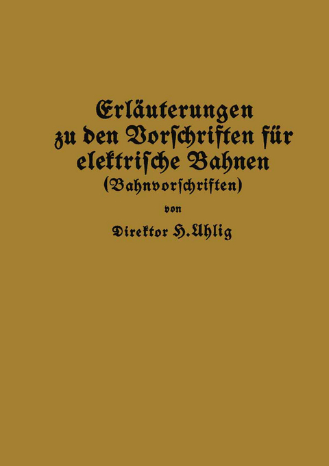 Erläuterungen zu den Vorschriften für elektrische Bahnen (Bahnvorschriften) - H. Uhlig