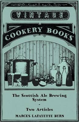 The Scottish Ale Brewing System - Two Articles - Marcus Lafayette Byrn, Thomas Thomson