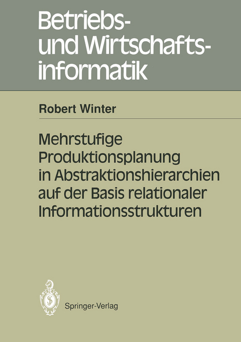 Mehrstufige Produktionsplanung in Abstraktionshierarchien auf der Basis relationaler Informationsstrukturen - Robert Winter