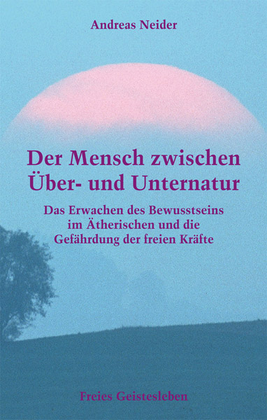 Der Mensch zwischen Über- und Unternatur - Andreas Neider