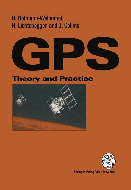 Global Positioning System - Bernhard Hofmann-Wellenhof, Herbert Lichtenegger, James Collins