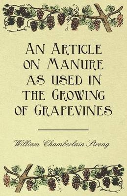 An Article on Manure as Used in the Growing of Grapevines - William Chamberlain Strong