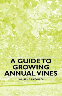 A Guide to Growing Annual Vines - William C. McCollom