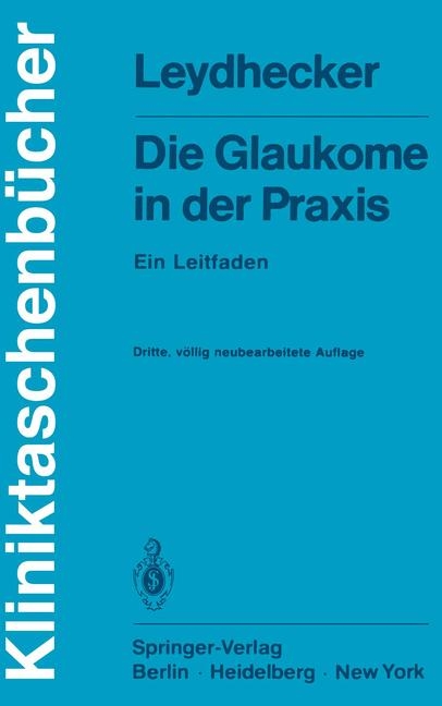 Die Glaukome in der Praxis - W. Leydhecker