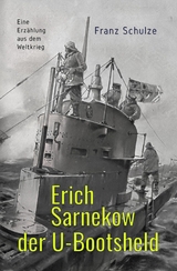 Erich Sarnekow der U-Bootsheld - Franz Schulze