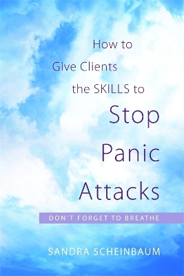 How to Give Clients the Skills to Stop Panic Attacks - Sandra Scheinbaum