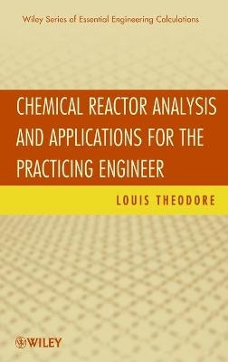 Chemical Reactor Analysis and Applications for the Practicing Engineer - Louis Theodore