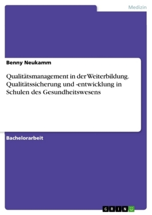 Qualitätsmanagement in der Weiterbildung. Qualitätssicherung und -entwicklung in Schulen des Gesundheitswesens - Benny Neukamm