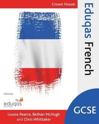 Eduqas GCSE French - Louise Pearce, Bethan McHugh, Chris Whittaker