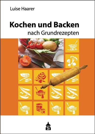 Kochen und Backen nach Grundrezepten - Luise Haarer