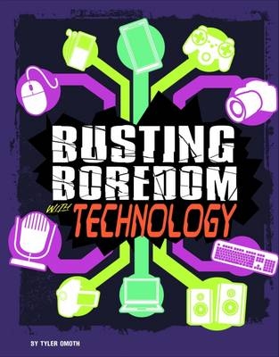 Busting Boredom with Technology - Tyler Omoth