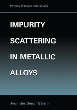 Impurity Scattering in Metallic Alloys - Joginder Singh Galsin