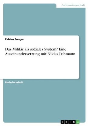 Das Militär als soziales System? Eine Auseinandersetzung mit Niklas Luhmann - Fabian Senger