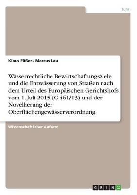 Wasserrechtliche Bewirtschaftungsziele und die EntwÃ¤sserung von StraÃen nach dem Urteil des EuropÃ¤ischen Gerichtshofs vom 1. Juli 2015 (C-461/13) und der Novellierung der OberflÃ¤chengewÃ¤sserverordnung - Marcus Lau, Klaus FÃ¼Ãer