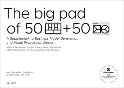 The Big Pad of 50 Blank, Extra–Large Business Model Canvases and 50 Blank, Extra–Large Value Proposition Canvases - Alexander Osterwalder, Yves Pigneur, Gregory Bernarda, Alan Smith