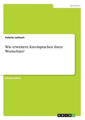 Wie erweitern Kreolsprachen ihren Wortschatz? - Valerie Lehnert