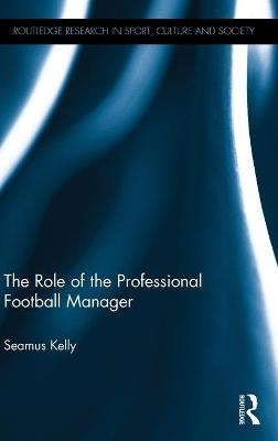 The Role of the Professional Football Manager - Seamus Kelly