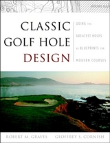 Classic Golf Hole Design -  Geoffrey S. Cornish,  Robert Muir Graves