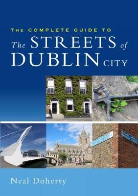 The Complete Guide to the Streets of Dublin City - Neal Doherty