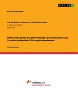 Untersuchung des Zusammenhangs von Achtsamkeit und Transformationalen Führungskompetenzen - Kathrin Jerjomenko