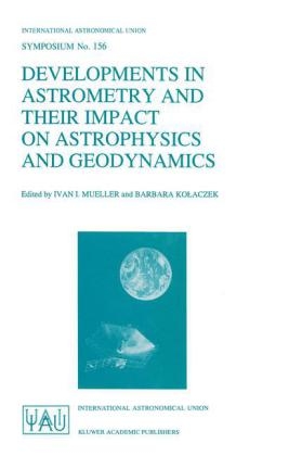 Developments in Astrometry and Their Impact on Astrophysics and Geodynamics - Ivan I. Mueller, B. Kolaczek